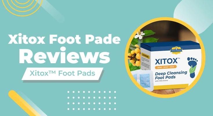 Xitox Footpads Review – [Top Footpads Supplement] Benefits, Pros, Cons, How to Work!