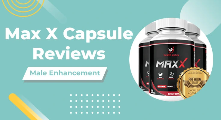 MAX X Capsule Review - How to Use MAXX Capsule Benefits, Pros, Cons, Work, and Ingredients Hindi